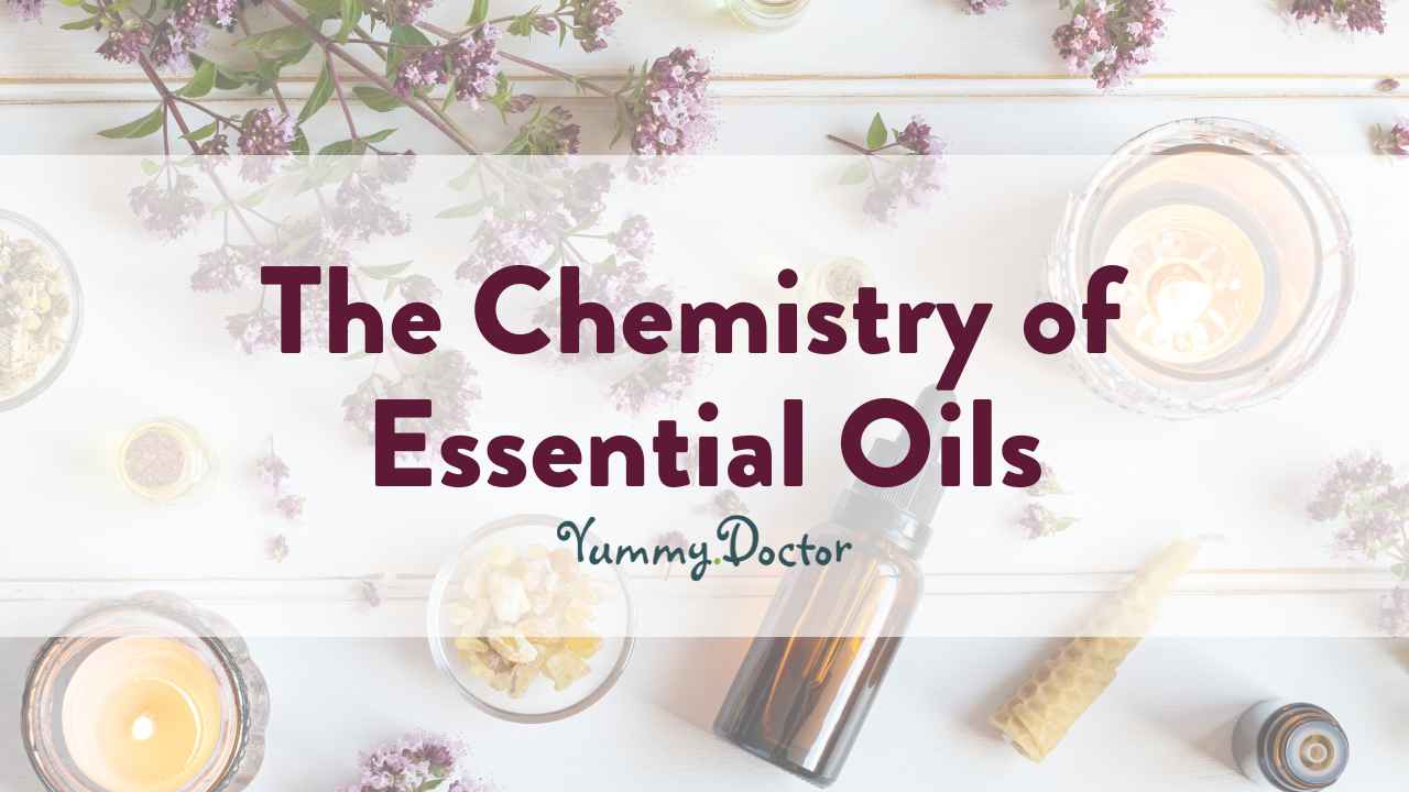 Yummy Doctor Holistic Health Education - Blog - The Chemistry of Essential Oils Yummy Doctor Holistic Health Education - Blog - The Chemistry of Essential Oils