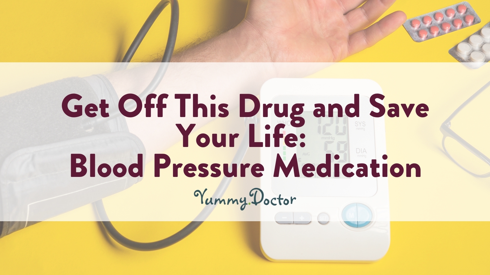 Yummy Doctor Holistic Health Education - Blog - Get Off This Drug and Save Your Life - Blood Pressure Medication Yummy Doctor Holistic Health Education - Blog - Get Off This Drug and Save Your Life - Blood Pressure Medication