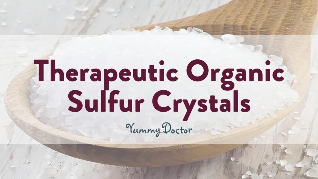 Yummy Doctor Holistic Health Education - Blog - Therapeutic Organic Sulfur Crystals