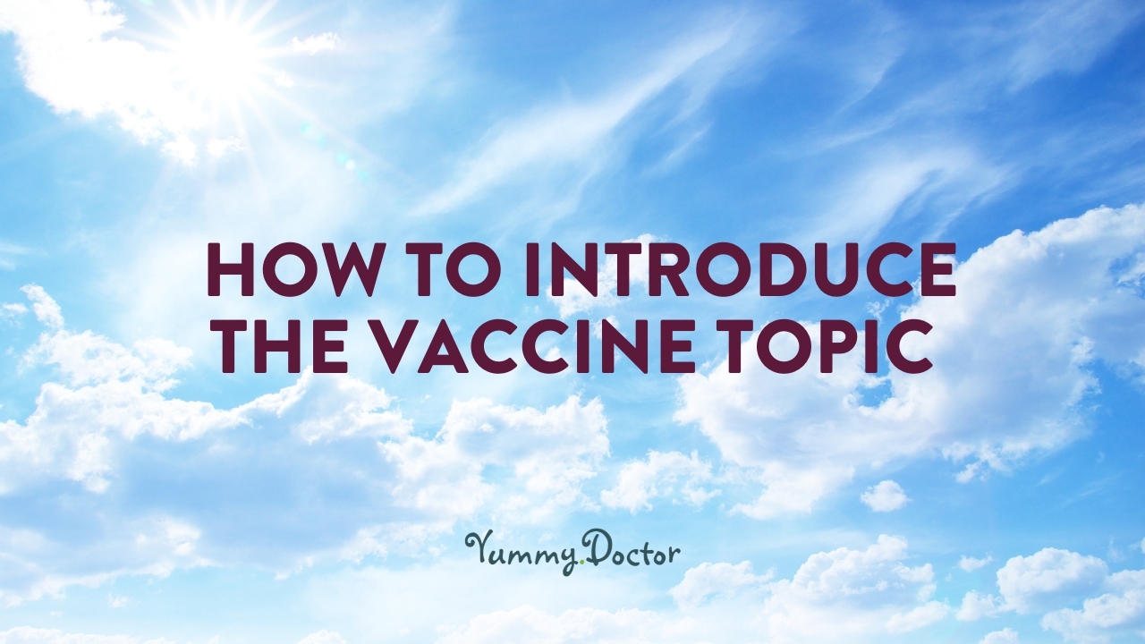 Yummy-Doctor-Holistic-Health-Education-Blog-HOW-TO-INTRODUCE-THE-VACCINE-TOPIC Yummy-Doctor-Holistic-Health-Education-Blog-HOW-TO-INTRODUCE-THE-VACCINE-TOPIC