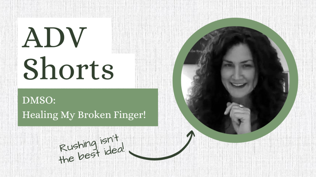 ADV Short, DMSO - Healing My Broken Finger!