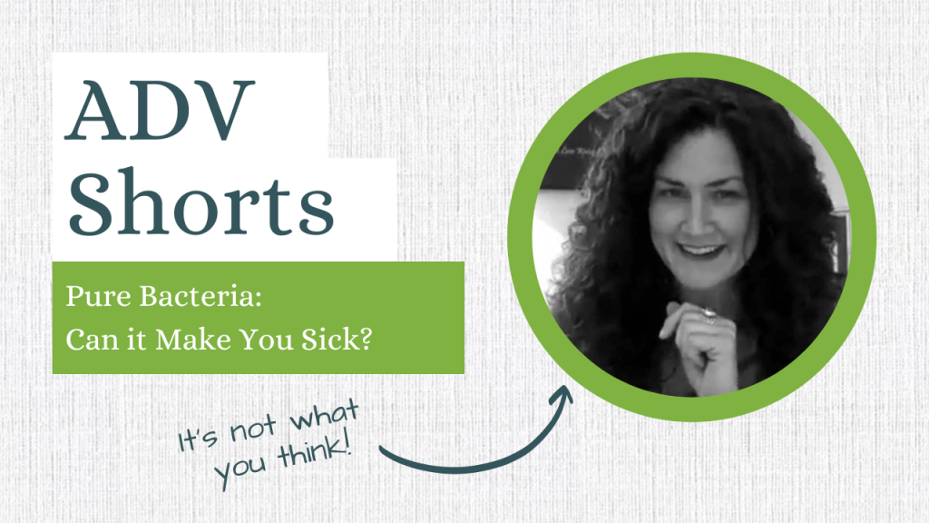 ADV Short, Pure Bacteria, Can it Make You Sick