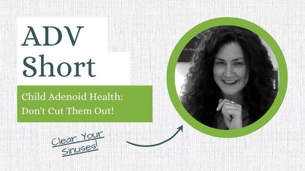 Healthy Adenoids in Childhood - Don't Cut Them Out!