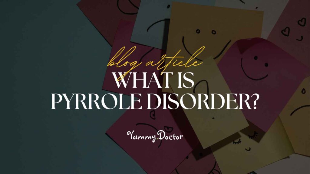Yummy Doctor Holistic Health Education - Blog -What Is Pyrrole Disorder.jpg