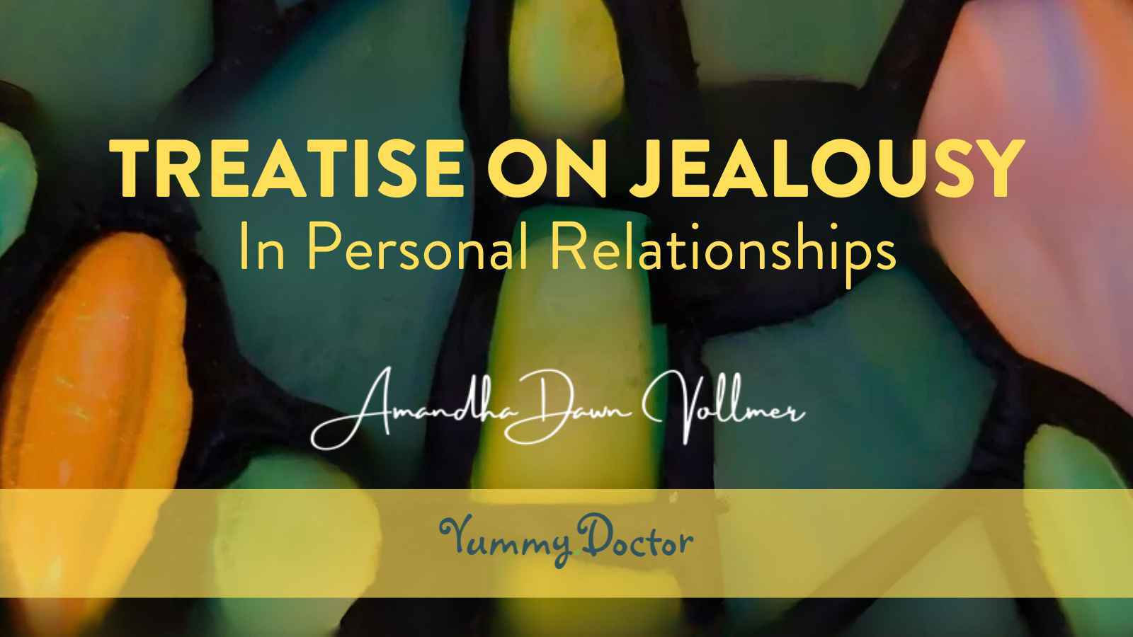 Yummy Doctor Holistic Health Education - Blog - TREATISE ON JEALOUSY Yummy Doctor Holistic Health Education - Blog - TREATISE ON JEALOUSY