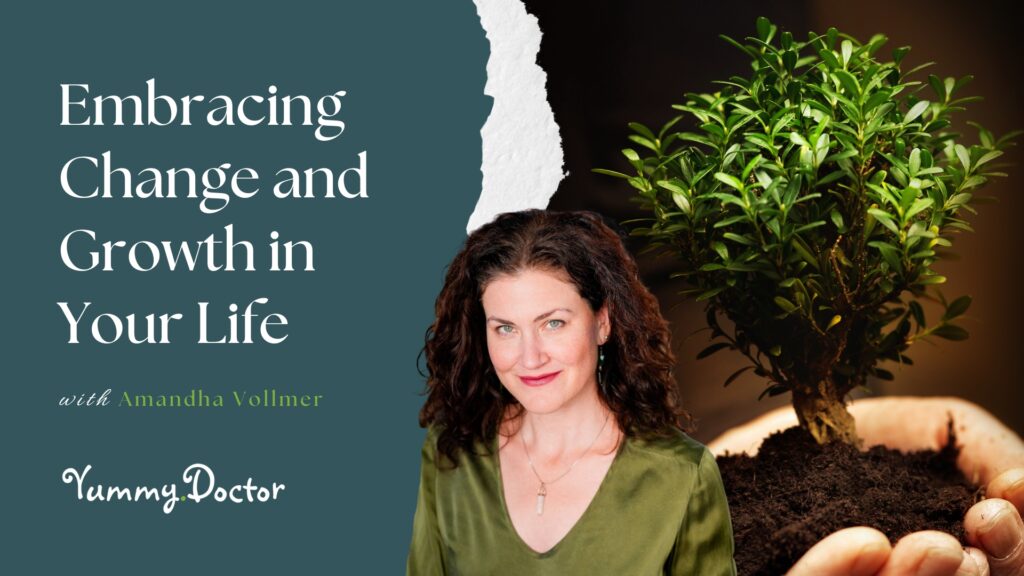 Embracing Change and Growth in Your Life by Amandha Vollmer (ADV)