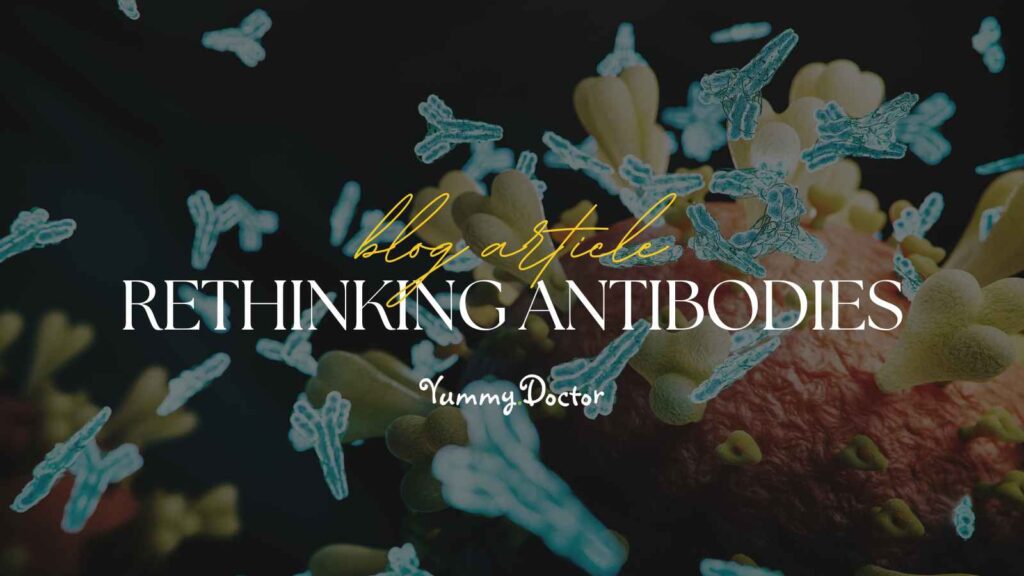 Yummy Doctor Holistic Health Education - Blog - Rethinking Antibodies.jpg