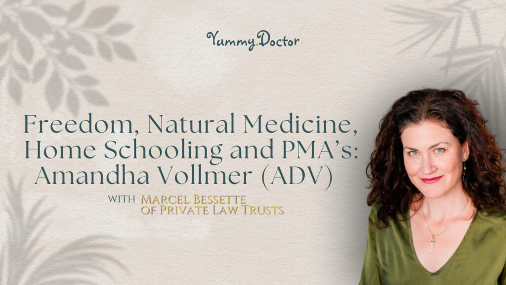 Yummy Doctor Holistic Health Education - Blog - Freedom, Natural Medicine, Home Schooling and PMA’s Amandha Vollmer (ADV) with Marcel Bessette of Private Law Trusts