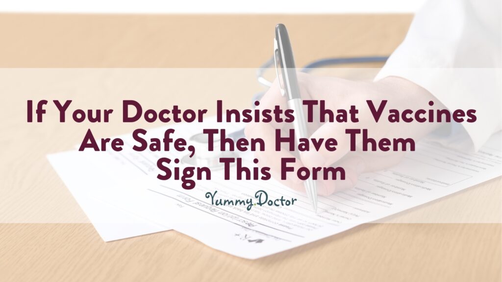 Yummy Doctor Holistic Health Education - Blog - If Your Doctor Insists That Vaccines Are Safe, Then Have Them Sign This Form