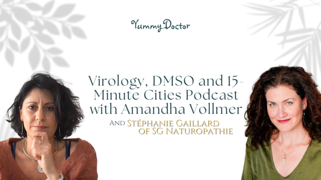 Yummy Doctor Holistic Health Education - Blog - Virology, DMSO and 15-Minute Cities Podcast with Amandha Vollmer and Stéphanie Gaillard of SG Naturopathie