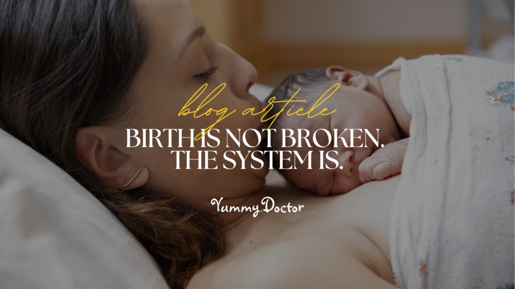 Yummy Doctor Holistic Health Education - Blog - Birth Is Not Broken. The System Is