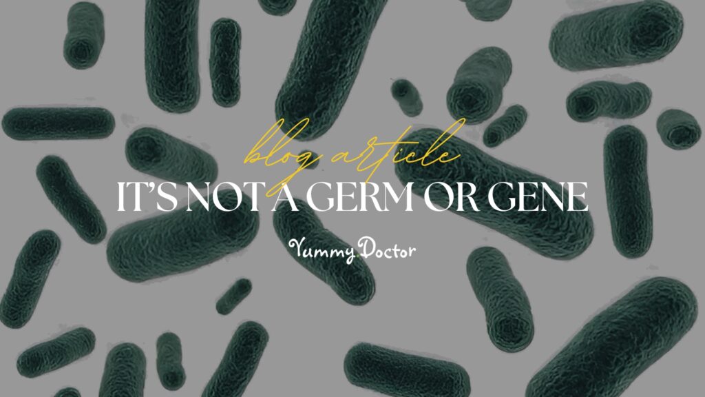 Yummy Doctor Holistic Health Education - Blog - It's Not A Germ or Gene Intro