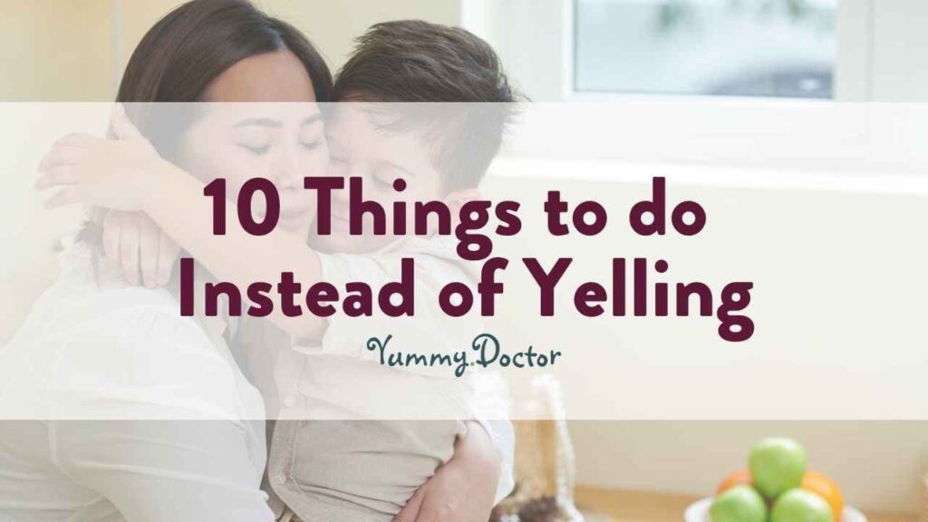 Yummy Doctor Holistic Health Education - Blog - 10 Things to do Instead of Yelling