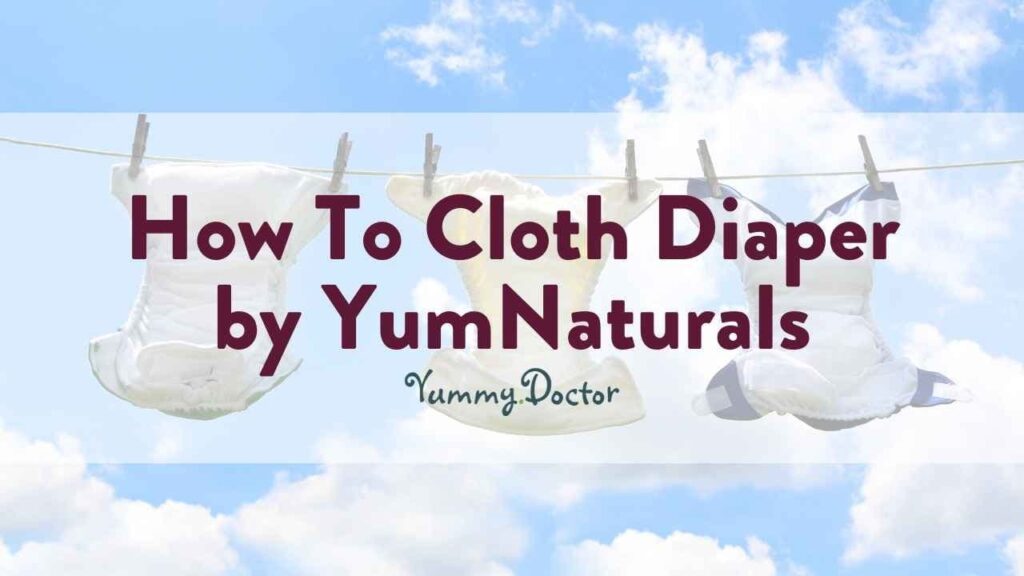 Yummy Doctor Holistic Health Education - Blog - How to Cloth a Diaper by YumNaturals