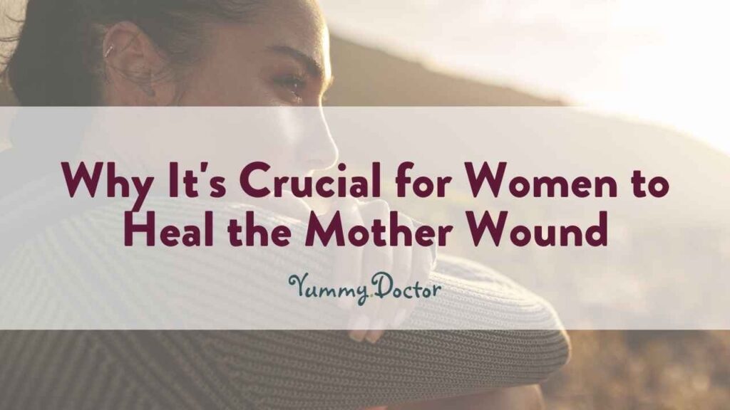 Yummy Doctor Holistic Health Education - Blog - Why It's Crucial for Women to Heal the Mother Wound.jpg