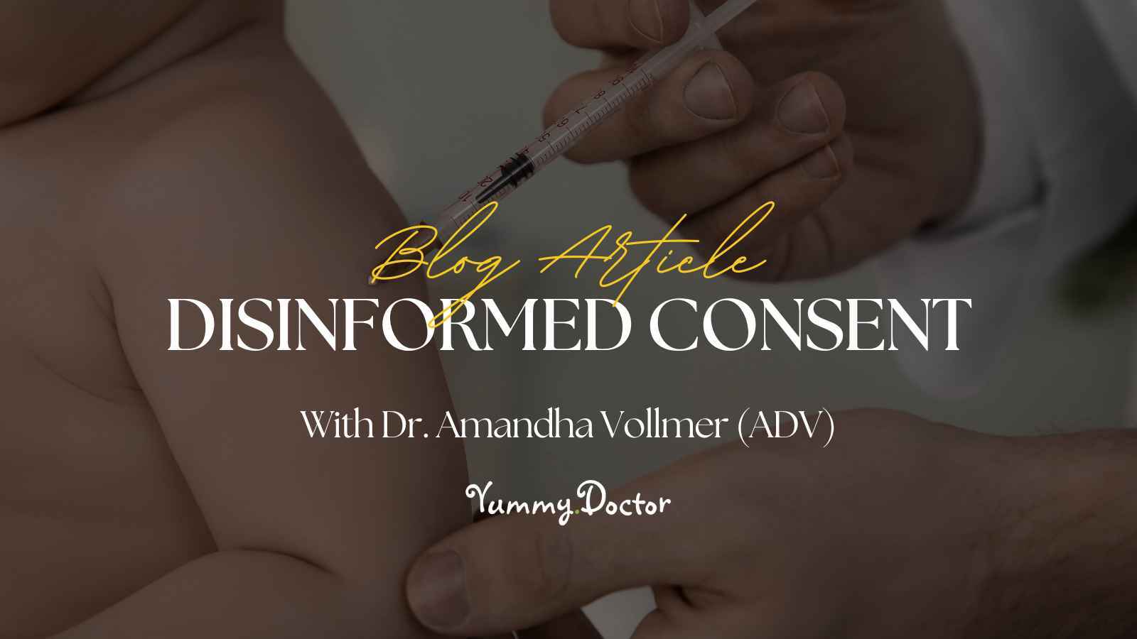 Yummy Doctor Holistic Health Education - Blog - Disinformed Consent Yummy Doctor Holistic Health Education - Blog - Disinformed Consent.jpg