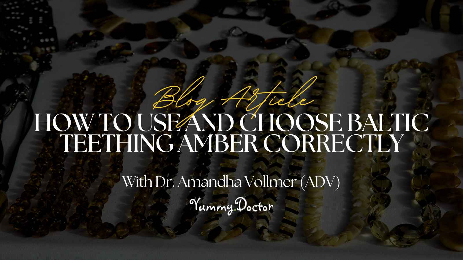 Yummy Doctor Holistic Health Education - Blog - How To Use and Choose Baltic Teething Amber Correctly Yummy Doctor Holistic Health Education - Blog - How To Use and Choose Baltic Teething Amber Correctly.jpg