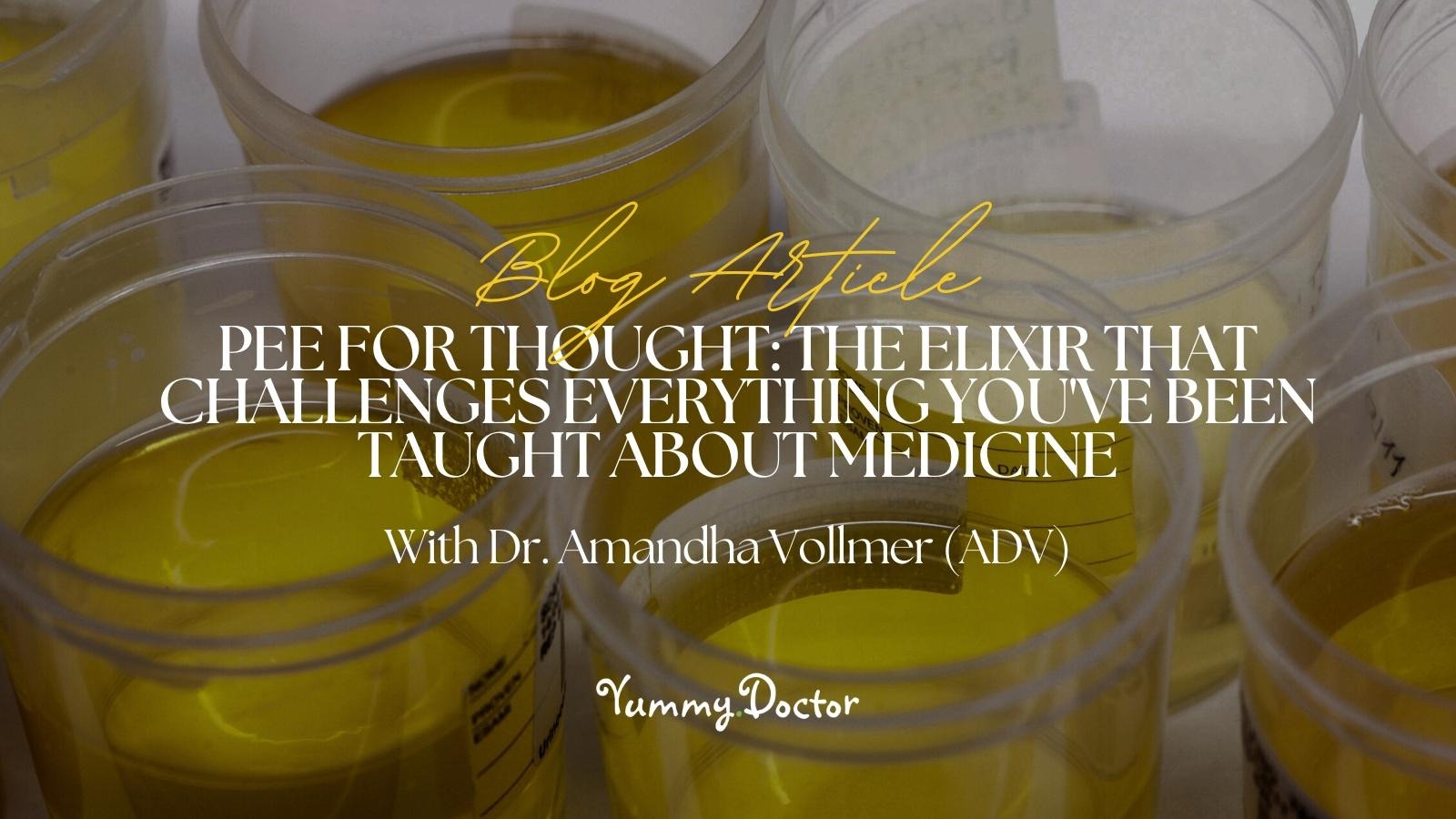 Yummy Doctor Holistic Health Education - Blog - Pee For Thought The Elixir That Challenges Everything You've Been Taught About Medicine Yummy Doctor Holistic Health Education - Blog - Pee For Thought The Elixir That Challenges Everything You've Been Taught About Medicine