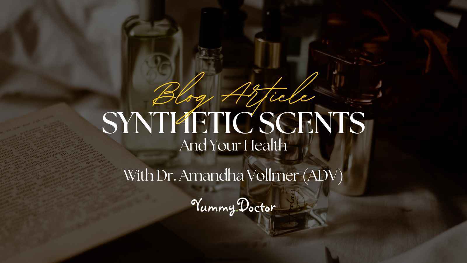 Yummy Doctor Holistic Health Education - Blog - Synthetic Scents And Your Health Yummy Doctor Holistic Health Education - Blog - Synthetic Scents and Your Health