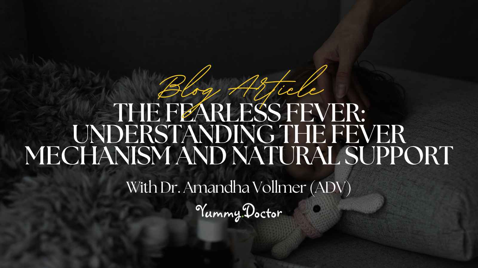 Yummy Doctor Holistic Health Education - Blog -The Fearless Fever_ Understanding the Fever Mechanism and Natural Support Yummy Doctor Holistic Health Education - Blog -The Fearless Fever_ Understanding the Fever Mechanism and Natural Support.jpg