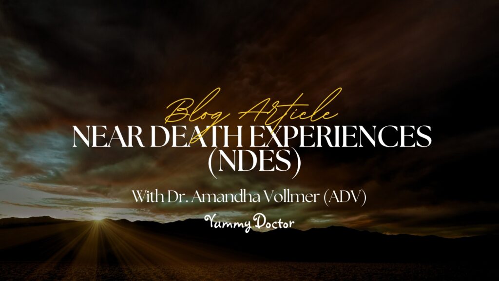 Yummy Doctor Holistic Health Education - Blog - Near Death Experiences (NDEs)