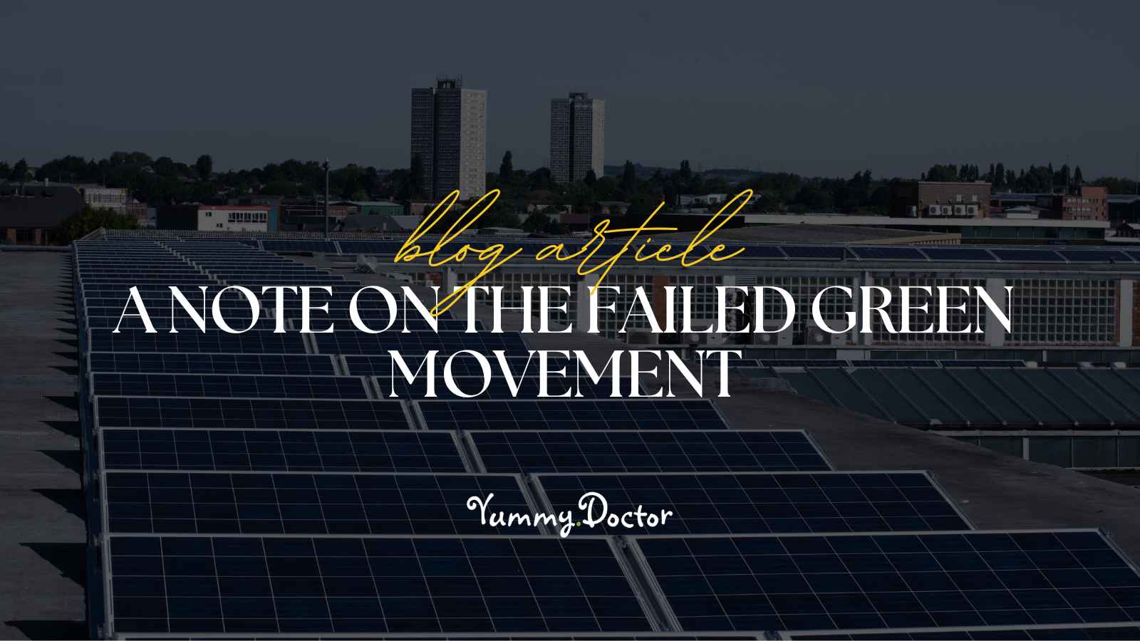Yummy Doctor Holistic Health Education - Blog - A Note on The Failed Green Movement Yummy Doctor Holistic Health Education - Blog - A Note on The Failed Green Movement.jpg