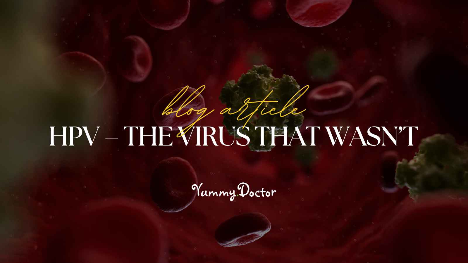 Yummy Doctor Holistic Health Education - Blog -HPV – The Virus that Wasn’t Yummy Doctor Holistic Health Education - Blog -HPV – The Virus that Wasn’t.jpg