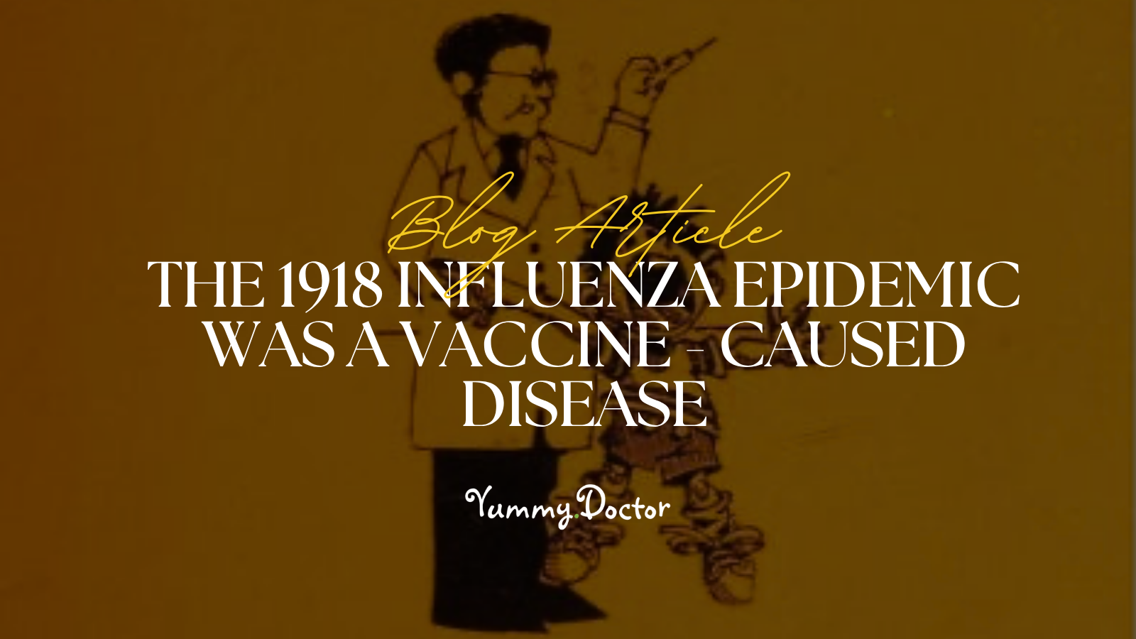 Yummy Doctor Holistic Health Education - Blog - The 1918 Influenza Epidemic Was a Vaccine - Caused Disease