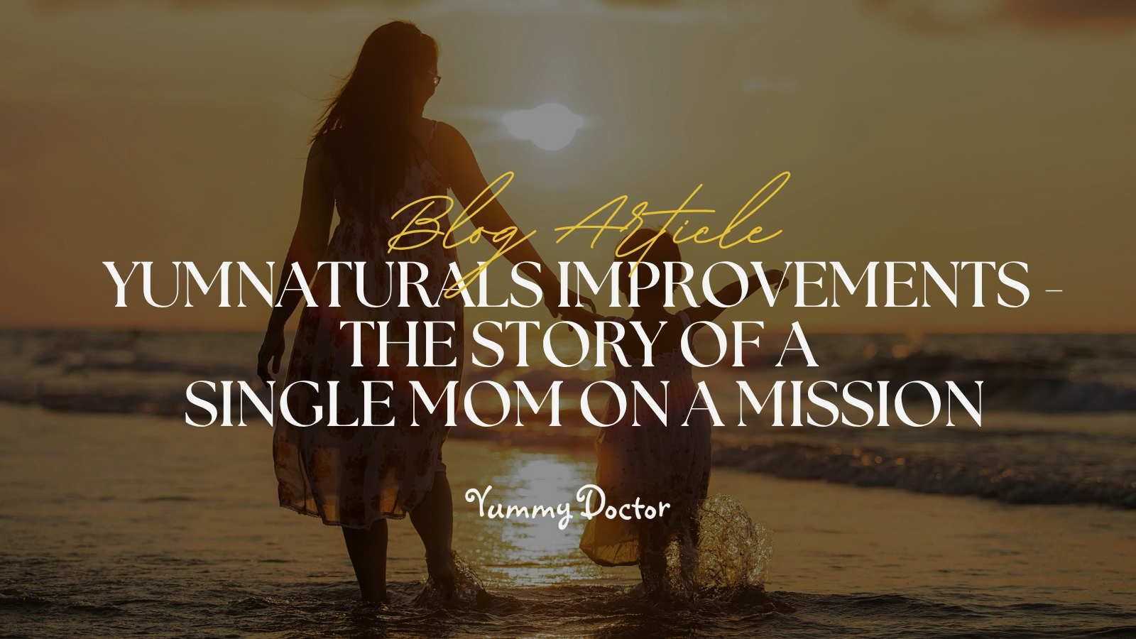 Yummy Doctor Holistic Health Education - Blog - YumNaturals Improvements - The Story of a Single Mom on a Mission 1