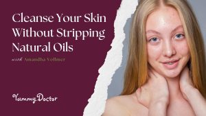 Cleanse Skin Without Stripping Natural Oils