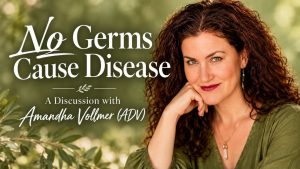 No-Germs-Cause-Disease-with-Amandha-Vollmer